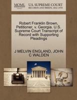 Robert Franklin Brown, Petitioner, v. Georgia. U.S. Supreme Court Transcript of Record with Supporting Pleadings 1270674382 Book Cover