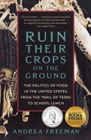 Ruin Their Crops on the Ground: America’s Politics of Food, from the Trail of Tears to School Lunch 1250871042 Book Cover
