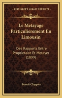 Le Metayage Particulierement En Limousin: Des Rapports Entre Proprietaire Et Metayer (1899) 116016312X Book Cover