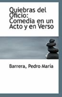 Quiebras del Oficio: Comedia en un Acto y en Verso 1113295147 Book Cover