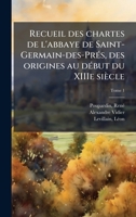 Recueil des chartes de l'abbaye de Saint-Germain-des-PreÌ s, des origines au deÌ but du XIIIe sieÌ cle (French Edition) 1025214951 Book Cover