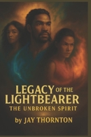 Legacy of the Lightbearer: The Unbroken Spirit 1959702351 Book Cover