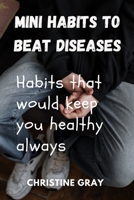 Mini habits to beat diseases: Habits that would keep you healthy e B0CB2FTN6Q Book Cover
