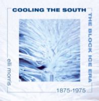 Cooling the South: The Block Ice Era, 1875-1975 0979853206 Book Cover