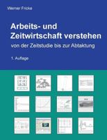 Arbeits- und Zeitwirtschaft verstehen: von der Zeitstudie bis zur Abtaktung 3743162989 Book Cover