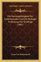 Die Kurzungsfahigkeit Der Freiheitsstrafen Und Die Bedingte Freilassung Der Straflinge (1861) 1168366925 Book Cover