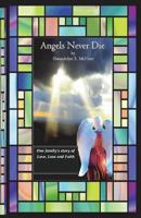 Angels Never Die: One family's story of Love, Loss and Faith 1545494177 Book Cover