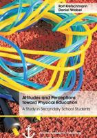 Attitudes and Perceptions Toward Physical Education: A Study in Secondary School Students 3954894653 Book Cover