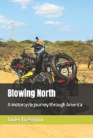 Blowing North: A motorcycle journey through America B09LWJXDFM Book Cover