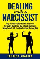 Dealing With A Narcissist: Why You NEED To Understand The Narcissistic Personality Disorder and How To Handle Narcissists. Supply Yourself With a Practical Emotional Survival Guide. 1079930108 Book Cover