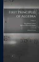 First Principles of Algebra: Advanced Course; Volume 2 1018468684 Book Cover