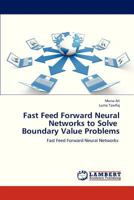 Fast Feed Forward Neural Networks to Solve Boundary Value Problems: Fast Feed Forward Neural Networks 3659313033 Book Cover