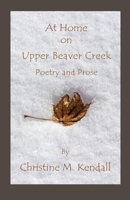 At Home on Upper Beaver Creek Poetry and Prose 0980035813 Book Cover