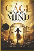 The Cage of My Own Mind: Step Out of That Cage and Into Who God Has Made You to Be B0GH85TSHZ Book Cover