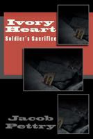 Ivory Heart: Soldiers Sacrifice 1481887300 Book Cover