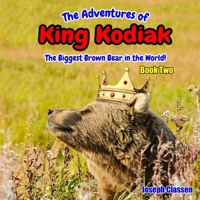 The Adventures of King Kodiak: The Biggest Brown Bear in the World – Book Two B08CWB7Q3R Book Cover