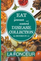 Eat to Prevent and Control Disease Collection (2 Books in 1): Eat to Prevent and Control Disease and Eat to Prevent and Control Disease Cookbook B0BCXMQ6Y5 Book Cover