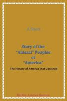 A Short Story of the Anisazi Peoples of America: The History of America That Vanished 0970545568 Book Cover