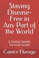 Staying Disease-Free in Any Part of the World: A Global Health Survival Guide B0GT4T8BC2 Book Cover