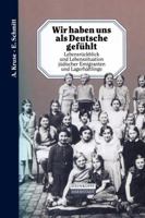 Wir Haben Uns ALS Deutsche Gefuhlt: Lebensruckblick Und Lebenssituation Judischer Emigranten Und Lagerhaftlinge 3642936881 Book Cover