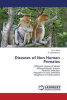 Diseases of Non Human Primates: Different causes of death Atherosclerotic lesions Parasitic infection Hepatitis A virus infection Diagnosis of Tuberculosis 3659425206 Book Cover