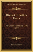 Discorsi Di Politica Estera: Aprile 1887-Gennaio 1891 (1892) 1161140255 Book Cover