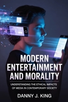 Modern Entertainment and Morality: Understanding the Ethical Impacts of Media in Contemporary Society B0GTQ1TVSW Book Cover