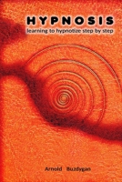 HYPNOSIS: learning to hypnotize step by step B0851LK9TQ Book Cover