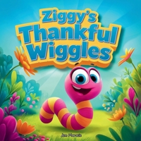Ziggy's Thankful Wiggles: A Garden Gratitude Adventure B0GQRQTL34 Book Cover