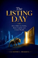 The Listing Day: How SMEs Go Public, Raise Capital, and Create Wealth B0H884N638 Book Cover