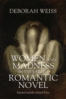 Women and Madness in the Early Romantic Novel: Injured Minds, Ruined Lives 1526175711 Book Cover