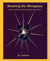 Breaking the Wineglass, Living a Spiritual Life Beyond Religious Boundaries 1885852495 Book Cover