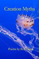 Creation Myths: Poems by Bob Gates 1094699403 Book Cover