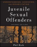 Understanding, Assessing and Rehabilitating Juvenile Sexual Offenders: Assessment, Treatment and Rehabilitation 0471266353 Book Cover