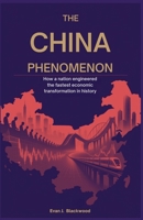 The China Phenomenon: How a Nation Engineered the Fastest Economic Transformation in History B0FLRBJYZ4 Book Cover