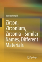 Zircon, Zirconium, Zirconia - Similar Names, Different Materials 3662642689 Book Cover