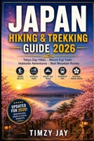 Japan Hiking & Trekking Guide 2026: Discover Tokyo Day Hikes, Mount Fuji Trails, Hokkaido Wilderness, and the Best Mountain Routes Across Japan (The Explorer’s Hiking & Walking Guide Series 2026) B0H6T59179 Book Cover