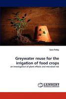 Greywater reuse for the irrigation of food crops: an investigation of plant effects and microbial risk 383836676X Book Cover