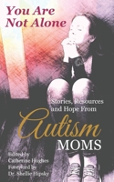 You Are Not Alone: Stories, Resources and Hope From Autism Moms 1701275155 Book Cover