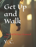 Get Up and Walk: ... for FAITH has Cleansed you B0DR711H82 Book Cover
