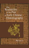 The Readability of the Past in Early Chinese Historiography (Harvard East Asian Monographs) 0674017773 Book Cover