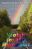 Watch for the Rainbows 1453650520 Book Cover