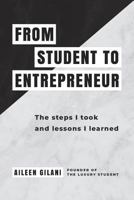 From Student to Entrepreneur: The steps I took and lessons I learned 1912615029 Book Cover