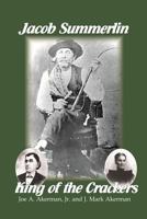 Jacob Summerlin: King of the Crackers 1886104166 Book Cover