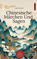 Chinesische Märchen Und Sagen: Zeitlose Volksmärchen inspiriert von der Mythologie und Weisheit des alten China (German Edition) 3384785789 Book Cover