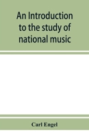 An Introduction to the Study of National Music Comprising Researches Into Popular Songs 1017078203 Book Cover