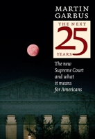 The Next 25 Years: The New Supreme Court and What It Means for Americans 1583227326 Book Cover