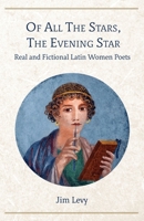 Of All the Stars, the Evening Star: Real and Fictional Latin Women Poets 1733794034 Book Cover