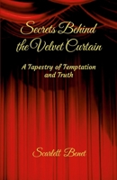 Secrets Behind the Velvet Curtain: A Tapestry of Temptation and Truth 1300140658 Book Cover