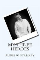 My Three Heroes 1492928755 Book Cover